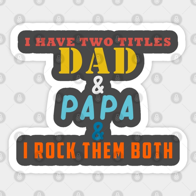 I HAVE TWO TITLES DAD AND PAPA AND I ROCK THEM BOTH Sticker by Halmoswi